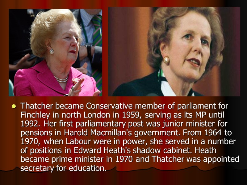 Thatcher became Conservative member of parliament for Finchley in north London in 1959, serving